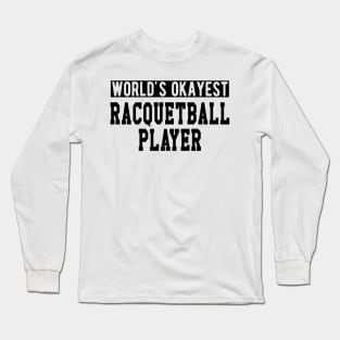 Racquetball Player - World's Okayest Racquetball Player Long Sleeve T-Shirt